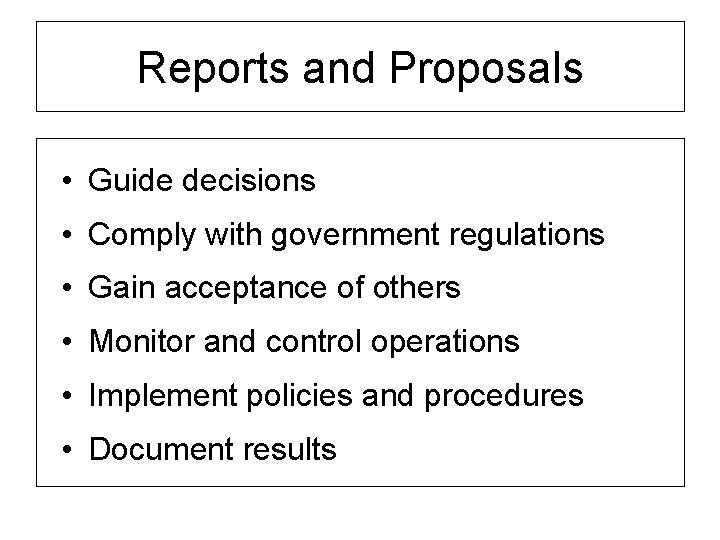 Reports and Proposals • Guide decisions • Comply with government regulations • Gain acceptance
