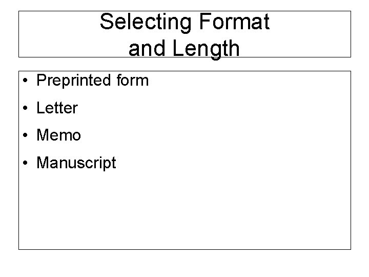 Selecting Format and Length • Preprinted form • Letter • Memo • Manuscript 