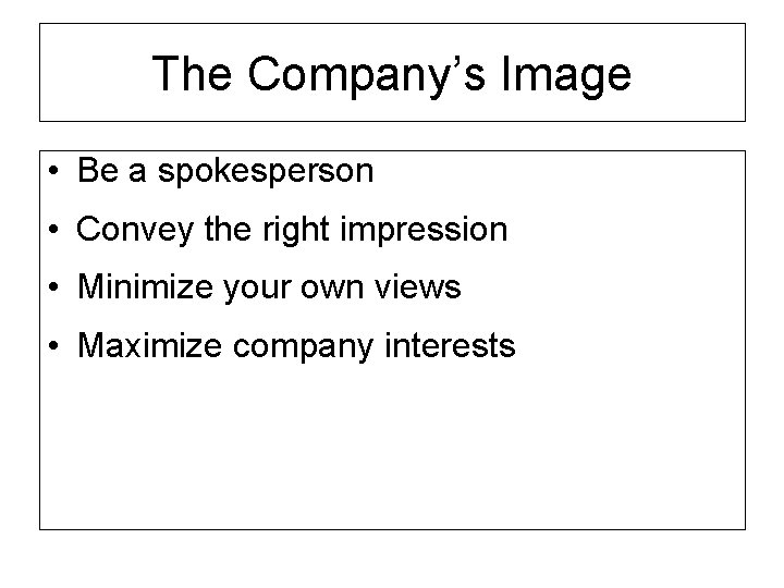 The Company’s Image • Be a spokesperson • Convey the right impression • Minimize