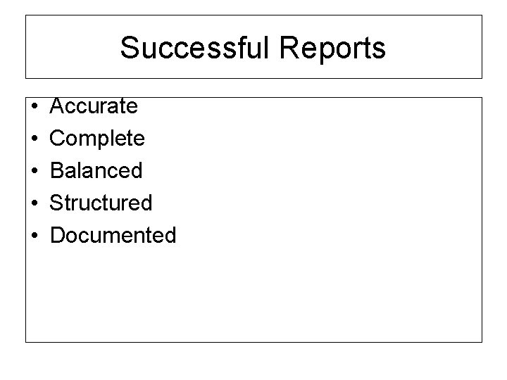 Successful Reports • • • Accurate Complete Balanced Structured Documented 