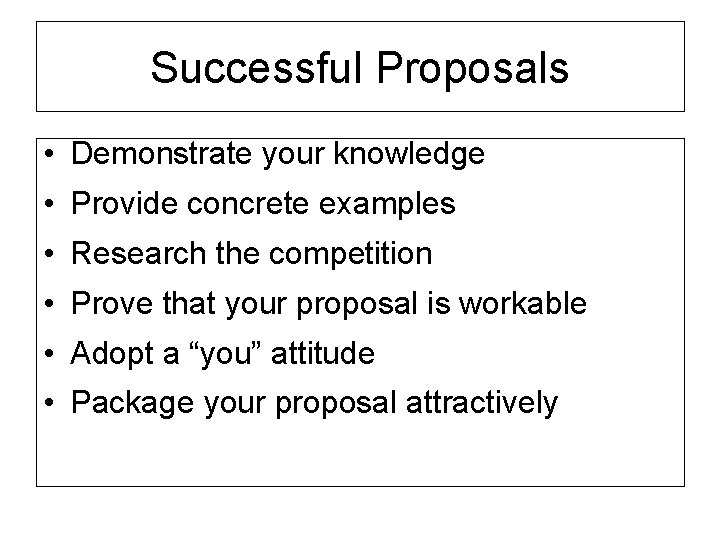 Successful Proposals • Demonstrate your knowledge • Provide concrete examples • Research the competition
