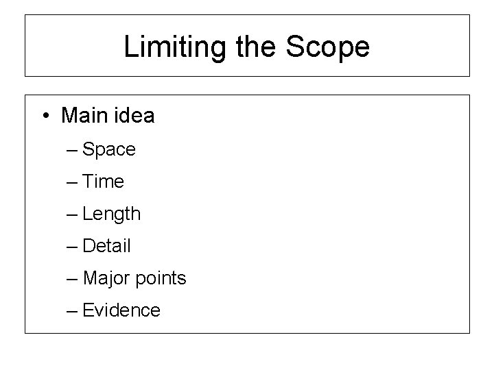 Limiting the Scope • Main idea – Space – Time – Length – Detail