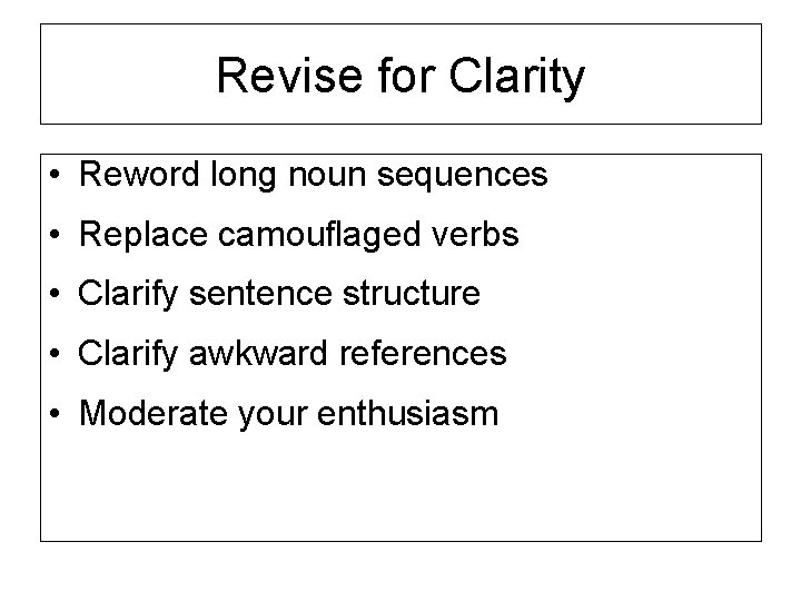 Revise for Clarity • Reword long noun sequences • Replace camouflaged verbs • Clarify
