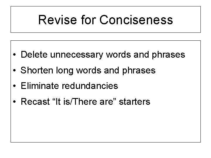 Revise for Conciseness • Delete unnecessary words and phrases • Shorten long words and