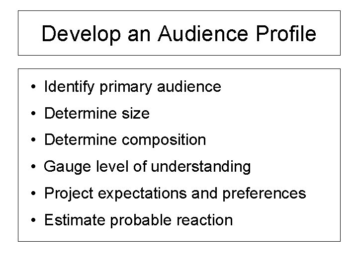 Develop an Audience Profile • Identify primary audience • Determine size • Determine composition