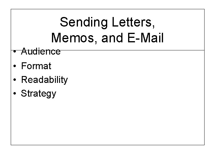 Sending Letters, Memos, and E-Mail • • Audience Format Readability Strategy 
