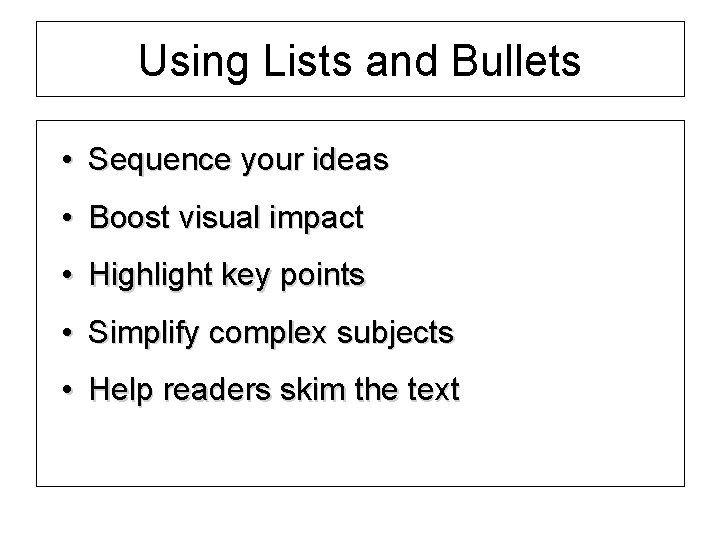 Using Lists and Bullets • Sequence your ideas • Boost visual impact • Highlight