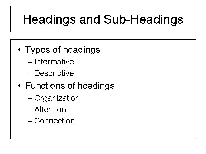 Headings and Sub-Headings • Types of headings – Informative – Descriptive • Functions of