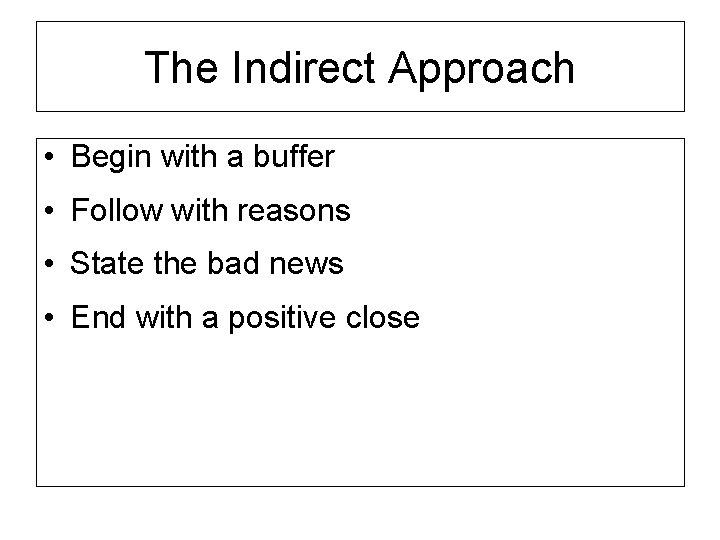 The Indirect Approach • Begin with a buffer • Follow with reasons • State