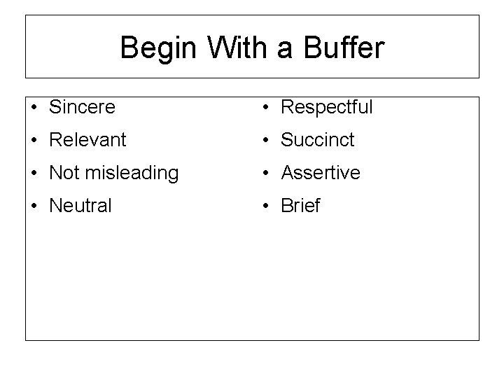 Begin With a Buffer • Sincere • Respectful • Relevant • Succinct • Not