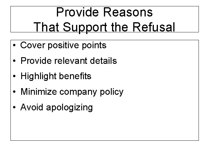 Provide Reasons That Support the Refusal • Cover positive points • Provide relevant details