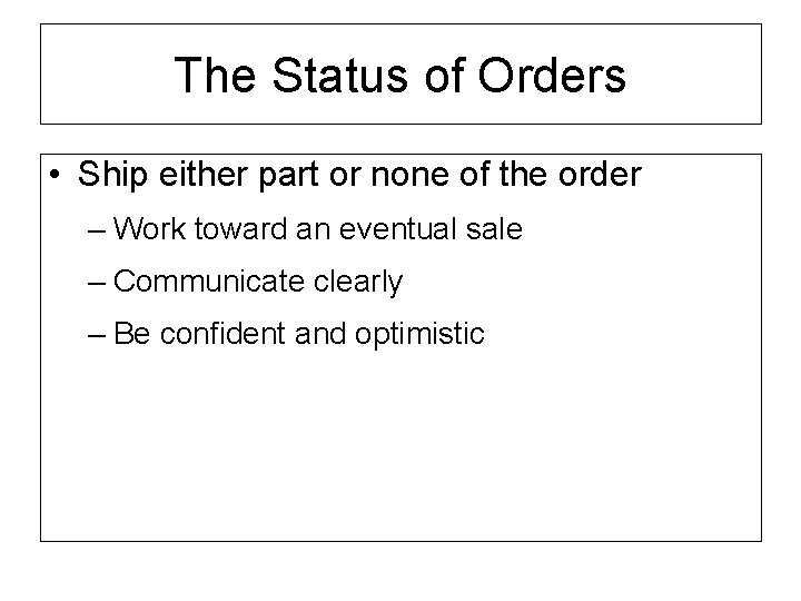 The Status of Orders • Ship either part or none of the order –