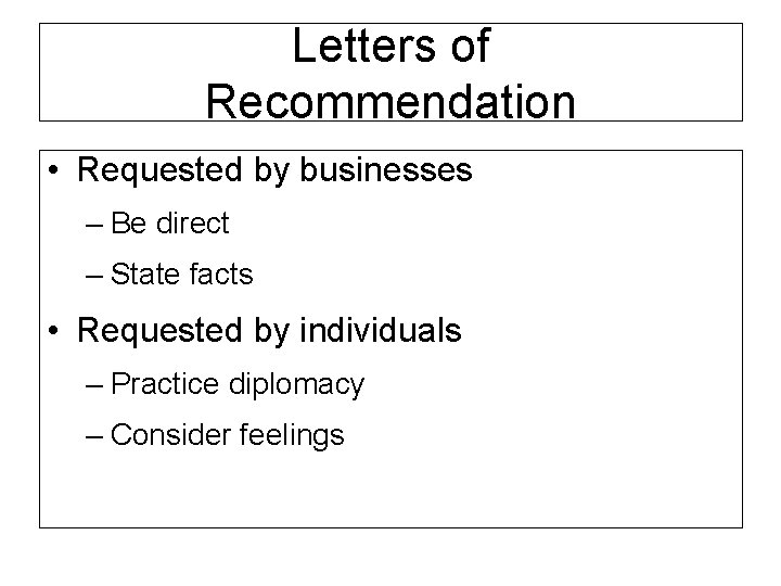 Letters of Recommendation • Requested by businesses – Be direct – State facts •