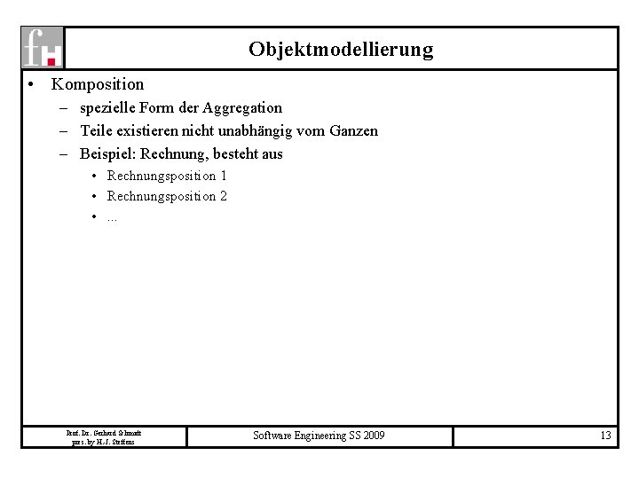 Objektmodellierung • Komposition – spezielle Form der Aggregation – Teile existieren nicht unabhängig vom