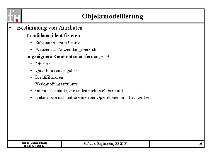 Objektmodellierung • Bestimmung von Attributen – Kandidaten identifizieren • Substantive mit Genitiv • Wissen