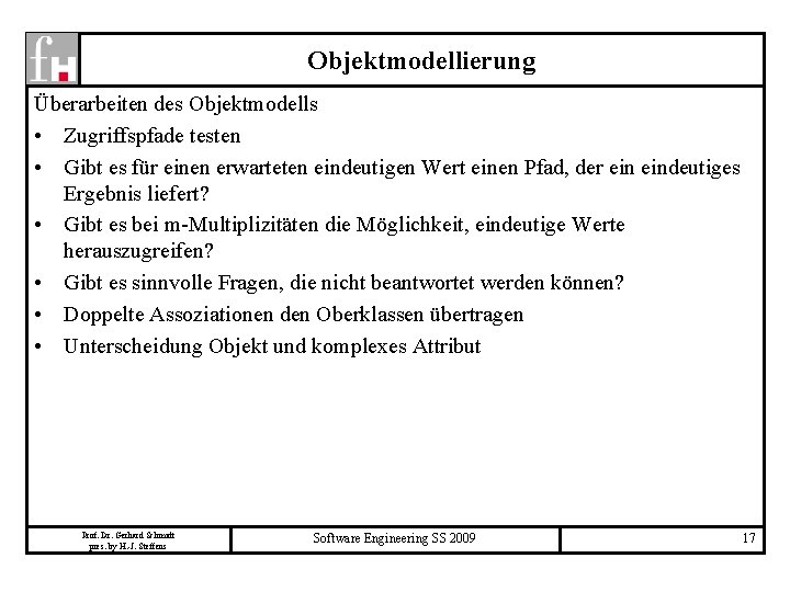 Objektmodellierung Überarbeiten des Objektmodells • Zugriffspfade testen • Gibt es für einen erwarteten eindeutigen