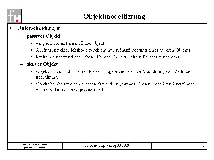 Objektmodellierung • Unterscheidung in – passives Objekt • vergleichbar mit einem Datenobjekt; • Ausführung