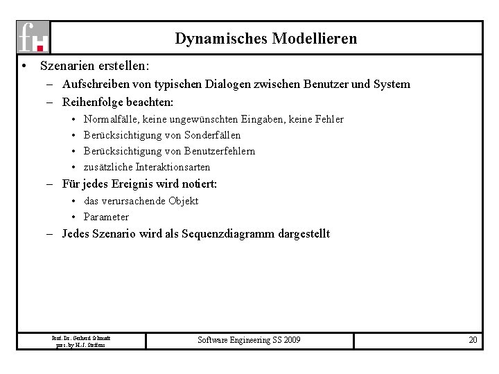 Dynamisches Modellieren • Szenarien erstellen: – Aufschreiben von typischen Dialogen zwischen Benutzer und System