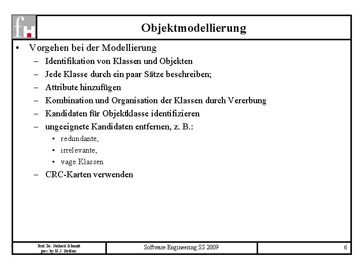 Objektmodellierung • Vorgehen bei der Modellierung – – – Identifikation von Klassen und Objekten