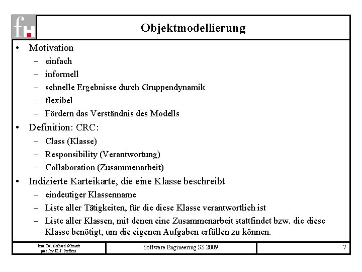 Objektmodellierung • Motivation – – – einfach informell schnelle Ergebnisse durch Gruppendynamik flexibel Fördern