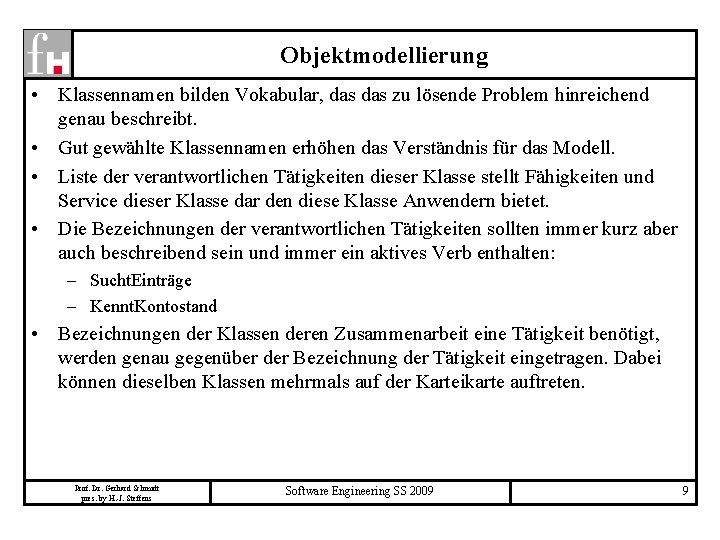 Objektmodellierung • Klassennamen bilden Vokabular, das zu lösende Problem hinreichend genau beschreibt. • Gut