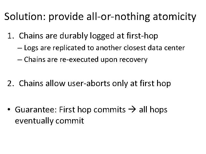 Solution: provide all-or-nothing atomicity 1. Chains are durably logged at first-hop – Logs are