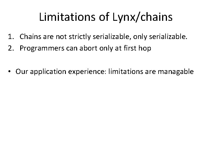 Limitations of Lynx/chains 1. Chains are not strictly serializable, only serializable. 2. Programmers can