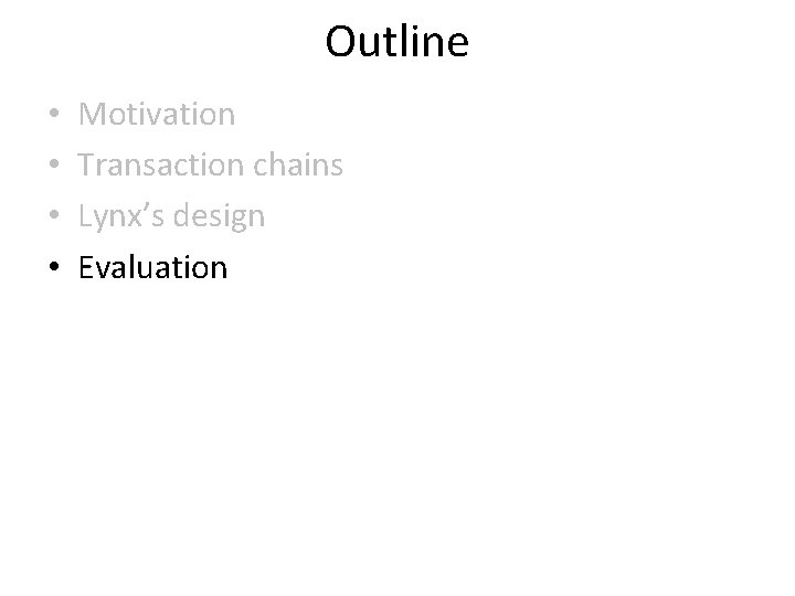 Outline • • Motivation Transaction chains Lynx’s design Evaluation 