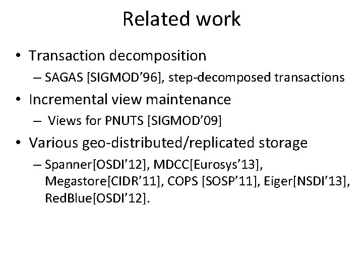 Related work • Transaction decomposition – SAGAS [SIGMOD’ 96], step-decomposed transactions • Incremental view