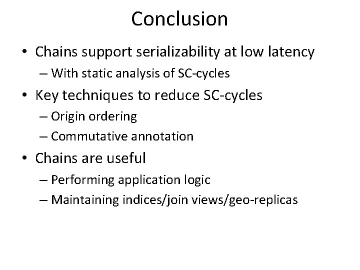 Conclusion • Chains support serializability at low latency – With static analysis of SC-cycles
