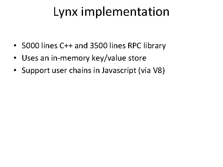 Lynx implementation • 5000 lines C++ and 3500 lines RPC library • Uses an