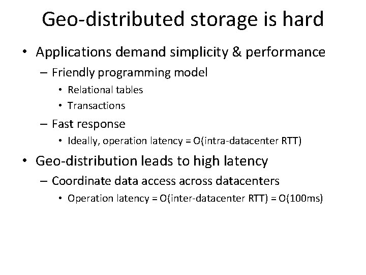 Geo-distributed storage is hard • Applications demand simplicity & performance – Friendly programming model