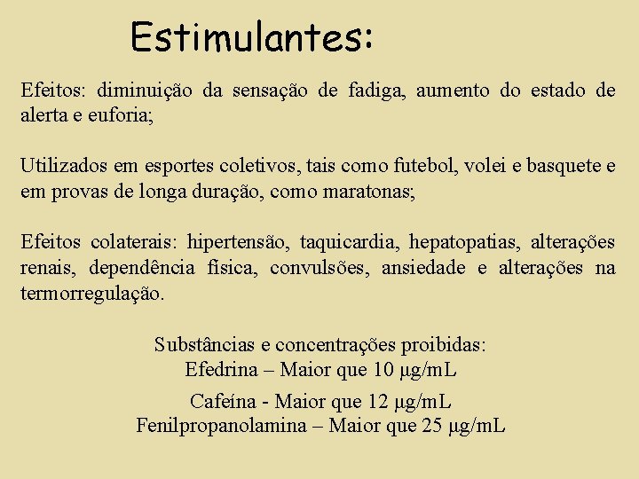 Estimulantes: Efeitos: diminuição da sensação de fadiga, aumento do estado de alerta e euforia;