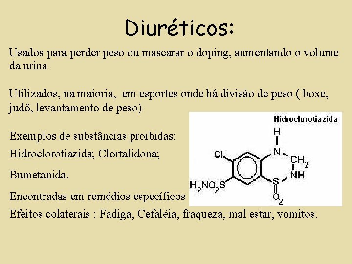 Diuréticos: Usados para perder peso ou mascarar o doping, aumentando o volume da urina