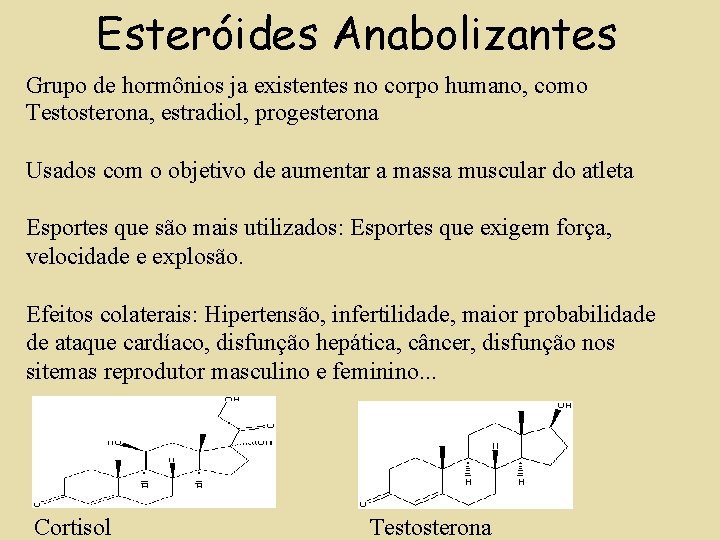 Esteróides Anabolizantes Grupo de hormônios ja existentes no corpo humano, como Testosterona, estradiol, progesterona