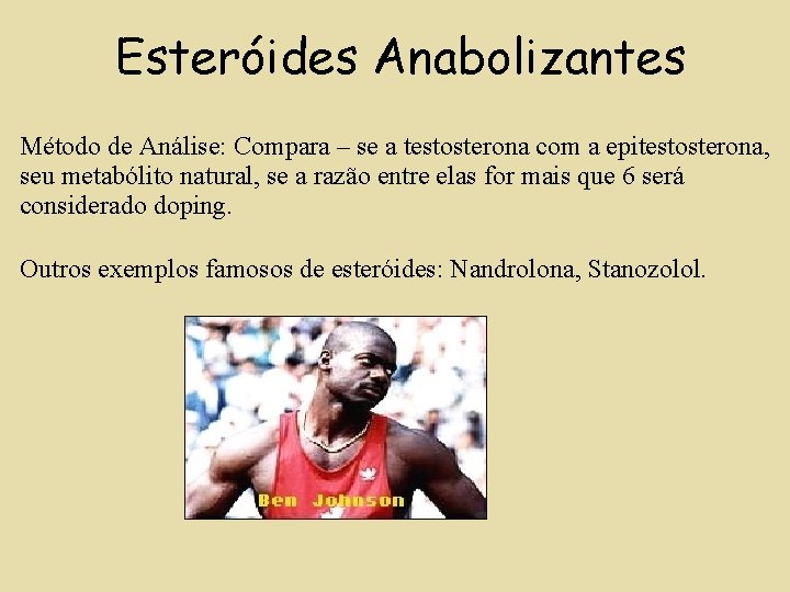 Esteróides Anabolizantes Método de Análise: Compara – se a testosterona com a epitestosterona, seu