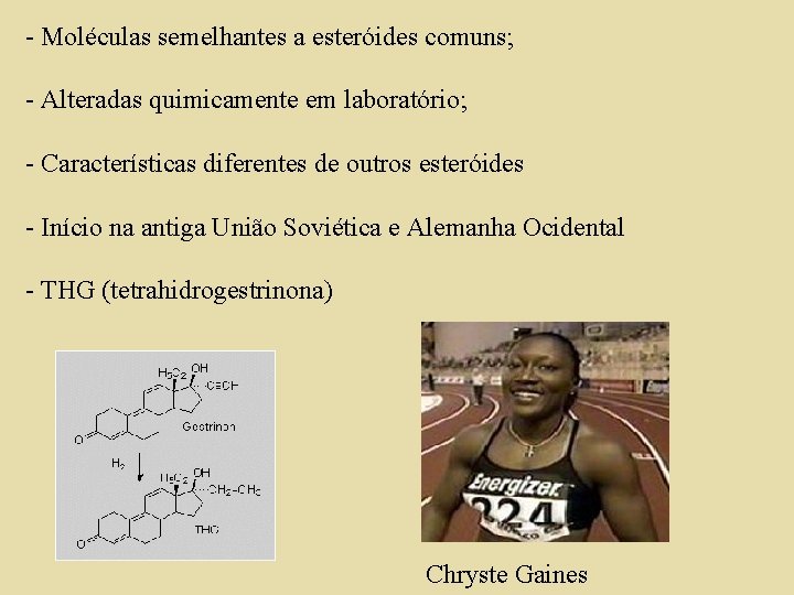 - Moléculas semelhantes a esteróides comuns; - Alteradas quimicamente em laboratório; - Características diferentes