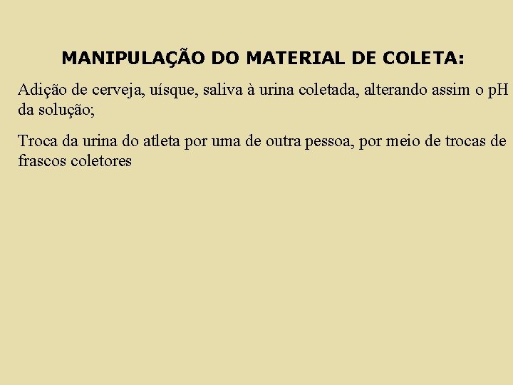 MANIPULAÇÃO DO MATERIAL DE COLETA: Adição de cerveja, uísque, saliva à urina coletada, alterando