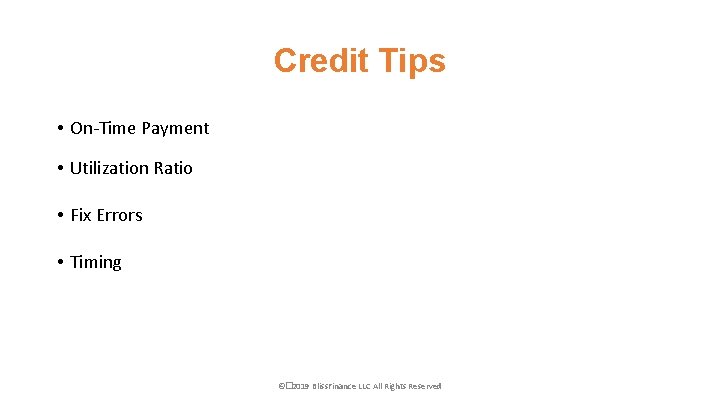 Credit Tips • On-Time Payment • Utilization Ratio • Fix Errors • Timing ©�