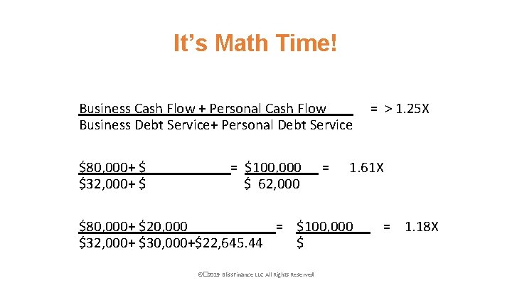 It’s Math Time! Business Cash Flow + Personal Cash Flow Business Debt Service+ Personal