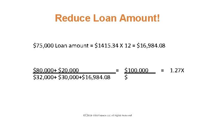 Reduce Loan Amount! $75, 000 Loan amount = $1415. 34 X 12 = $16,