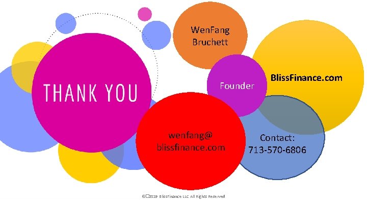 Wen. Fang Bruchett Founder wenfang@ blissfinance. com ©� 2019 Bliss. Finance LLC All Rights