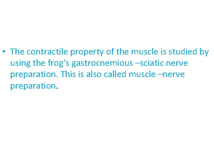  • The contractile property of the muscle is studied by using the frog‘s