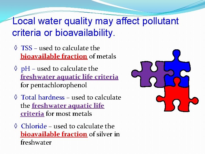 Local water quality may affect pollutant criteria or bioavailability. ◊ TSS – used to