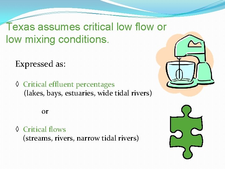 Texas assumes critical low flow or low mixing conditions. Expressed as: ◊ Critical effluent