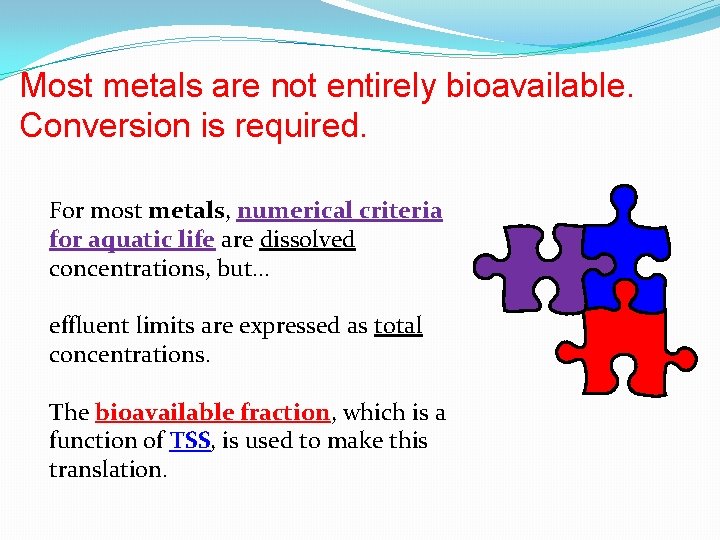 Most metals are not entirely bioavailable. Conversion is required. For most metals, numerical criteria