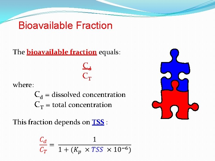 Bioavailable Fraction The bioavailable fraction equals: Cd CT where: Cd = dissolved concentration CT