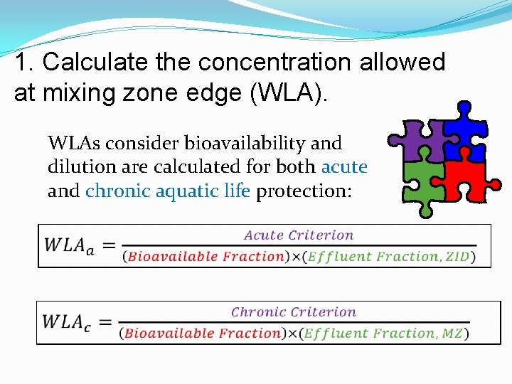 1. Calculate the concentration allowed at mixing zone edge (WLA). WLAs consider bioavailability and
