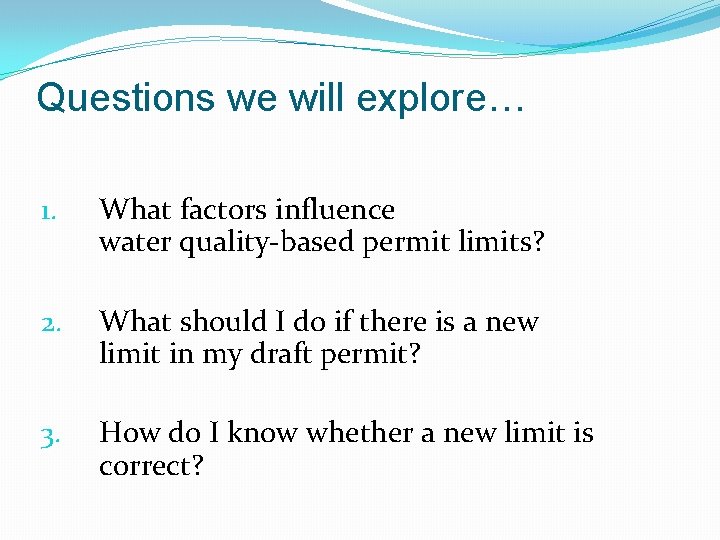 Questions we will explore… 1. What factors influence water quality-based permit limits? 2. What
