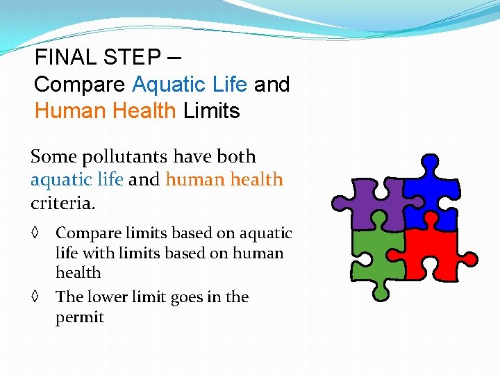 FINAL STEP – Compare Aquatic Life and Human Health Limits Some pollutants have both